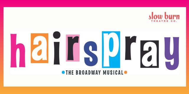 HAIRSPRAY Presented by Slow Burn Theatre Company