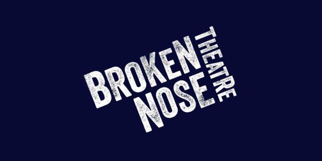 Broken Nose Theatre % The Den