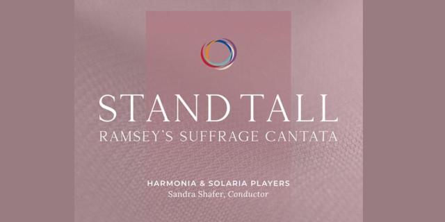STAND TALL: RAMSEY’S SUFFRAGE CANTATA