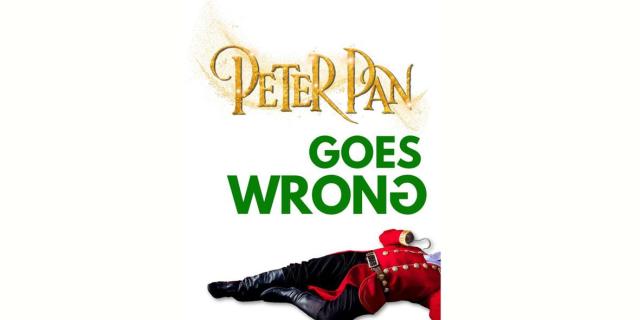 PETER PAN GOES WRONG - Written By HENRY LEWIS, JONATHAN SAYER & HENRY SHIELDS