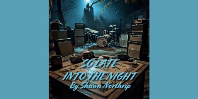 SO LATE INTO THE NIGHT By Shawn Northrip