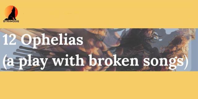 12 Ophelias (a play with broken songs) Written by Caridad Svich