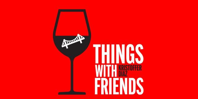 THINGS WITH FRIENDS - by Artistic Affiliate Kristoffer Diaz